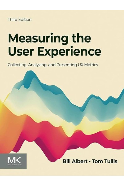 MEASURING THE USER EXPERIENCE: COLLECTING, ANALYZING AND PRESENTING UX METRICS