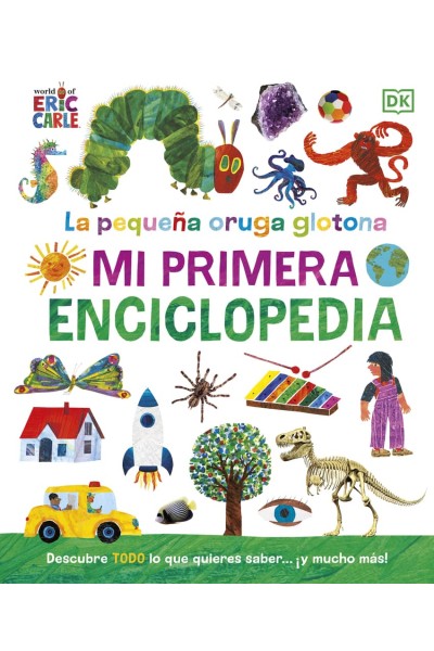 LA PEQUEÑA ORUGA GLOTONA. MI PRIMERA ENCICLOPEDIA