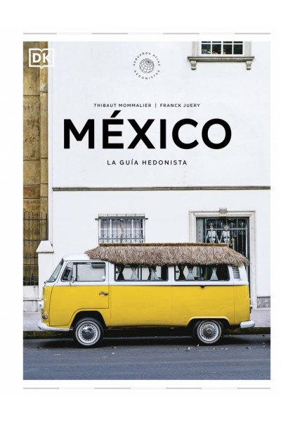 MÉXICO LA GUÍA HEDONISTA (PEQUEÑOS ATLAS HEDONISTAS)