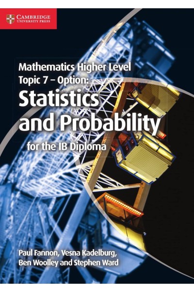 MATHEMATICS HIGHER LEVEL FOR THE IB DIPLOMA: OPTION TOPIC 7: STATISTICS AND PROBABILITY