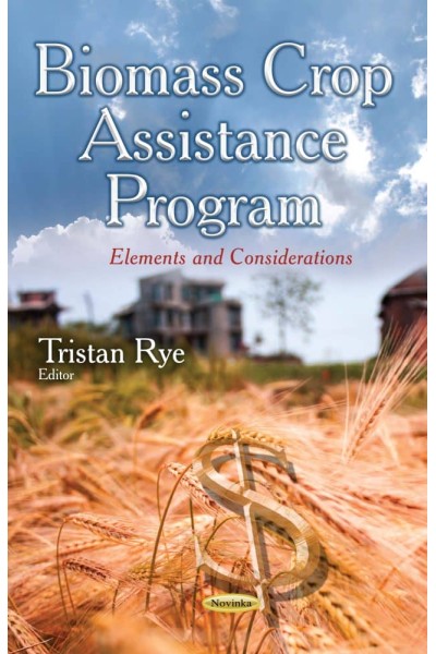 BIOMASS CROP ASSISTANCE PROGRAM: ELEMENTS AND CONSIDERATIONS