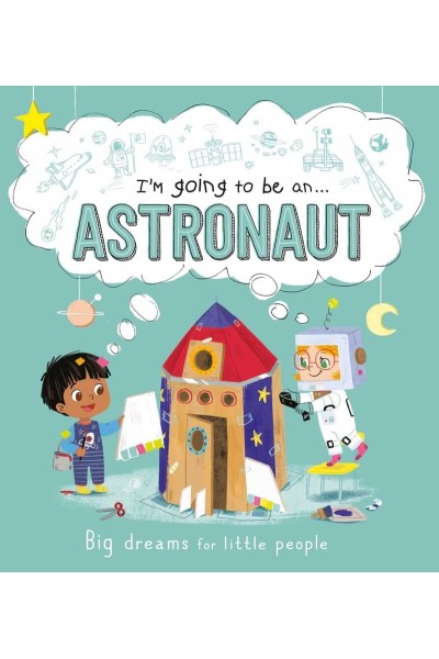 I'M GOING TO BE AN...ASTRONAUT