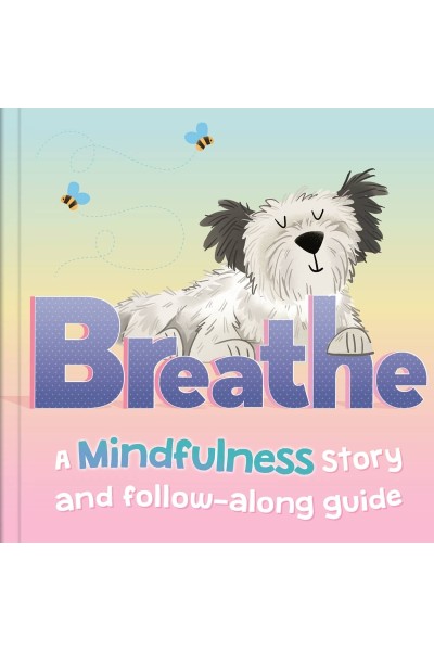 BREATHE. A MINDFULNESS STORY AND FOLLOW-ALONG GUIDE