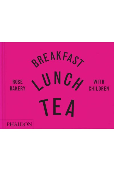 BREAKFAST LUNCH TEA WITH CHILDREN ROSE BAKERY