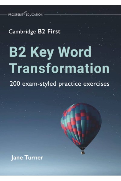 B2 KEY WORD TRANSFORMATION: 200 EXAM-STYLED PRACTICE EXERCISES