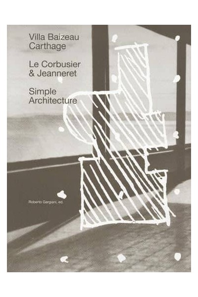 SIMPLE ARCHITECTURE THE VILLA BAIZEAU IN CARTHAGE BY LE CORBUSIER AND JEANNERE