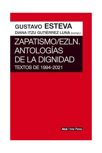 ZAPATISMO;EZLN. ANTOLOGÍAS DE LA DIGNIDAD