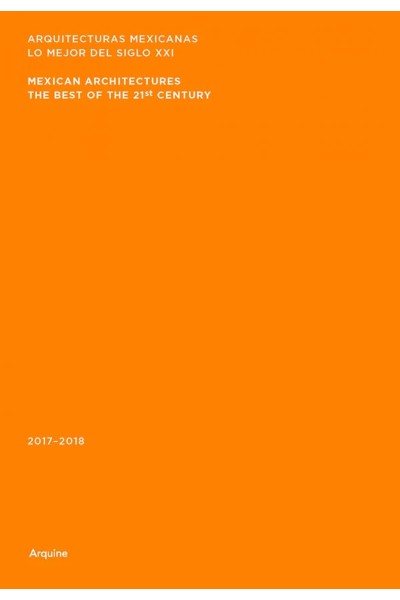 ARQUITECTURAS MEXICANAS. LO MEJOR DEL SIGLO XXI, 2017-2018