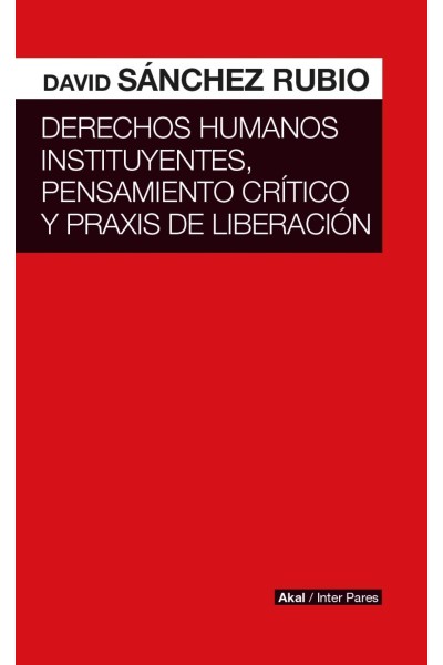 DERECHOS HUMANOS INSTITUYENTES, PENSAMIENTO CRÍTICO Y PRAXIS DE LIBERACIÓN
