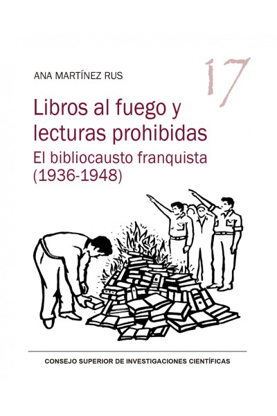 LIBROS AL FUEGO Y LECTURAS PROHIBIDAS : EL BIBLIOCAUSTO FRANQUISTA (1936-1948)