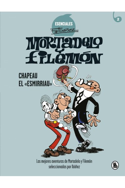 MORTADELO Y FILEMÓN. CHAPEAU EL «ESMIRRIAU» (ESENCIALES IBÁÑEZ 2)