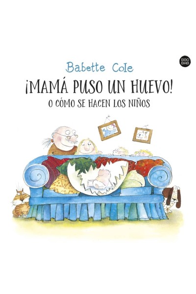 ¡MAMÁ PUSO UN HUEVO! O CÓMO SE HACEN LOS NIÑOS