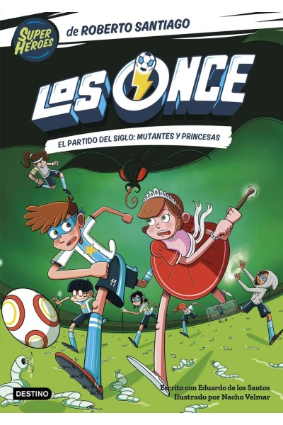 LOS ONCE 4. EL PARTIDO DEL SIGLO: MUTANTES Y PRINCESAS
