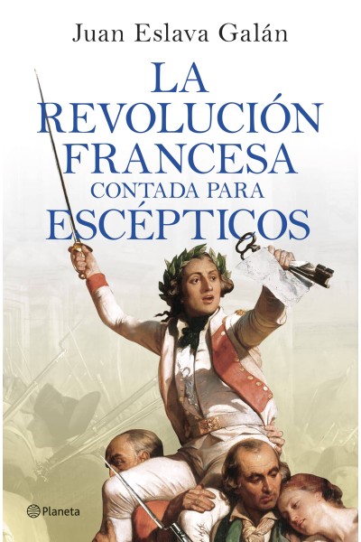 LA REVOLUCIÓN FRANCESA CONTADA PARA ESCÉPTICOS
