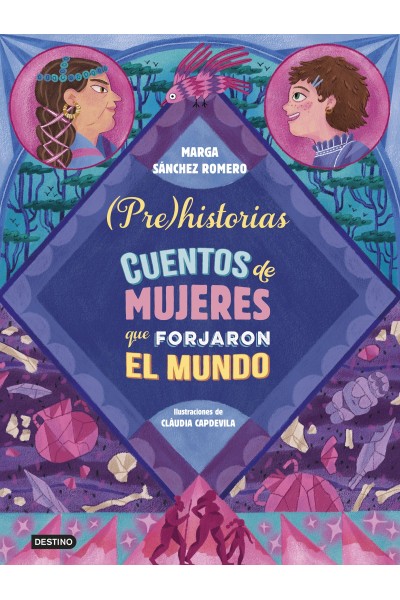 PREHISTORIAS. CUENTOS DE MUJERES QUE FORJARON EL MUNDO