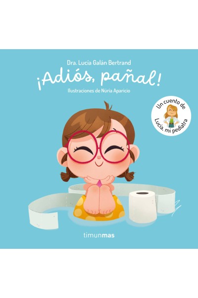 ¡ADIÓS, PAÑAL! UN CUENTO DE LUCÍA, MI PEDIATRA