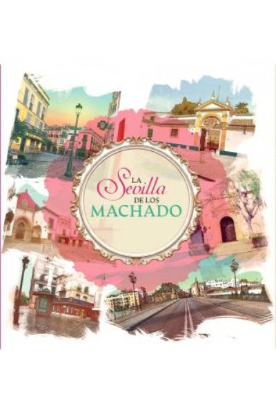 LA SEVILLA DE LOS MACHADO