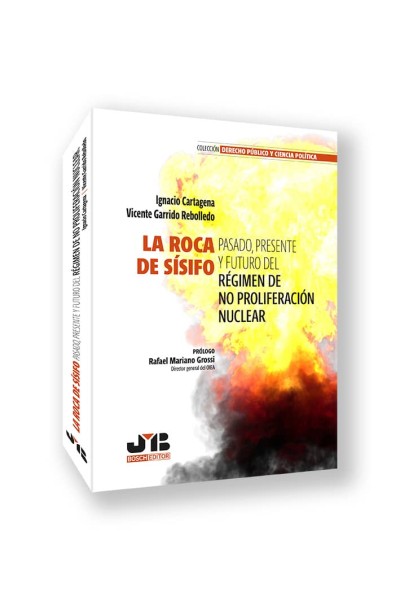 LA ROCA DE SÍSIFO. PASADO, PRESENTE Y FUTURO DEL RÉGIMEN DE NO PROLIFERACIÓN NUCLEAR