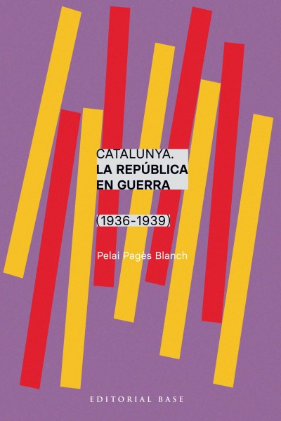 CATALUNYA. LA REPÚBLICA EN GUERRA (1936-1939)