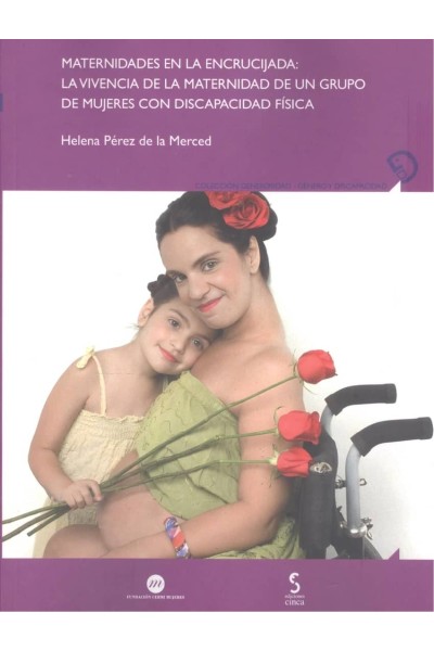 MATERNIDAD EN LA ENCRUCIJADA: LA VIVENCIA DE LA MATERNIDAD DE UN GRUPO DE MUJERES CON DISCAPACIDAD FÍSICA