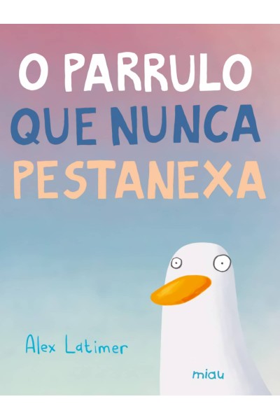 O PARRULO QUE NUNCA PESTANEXA