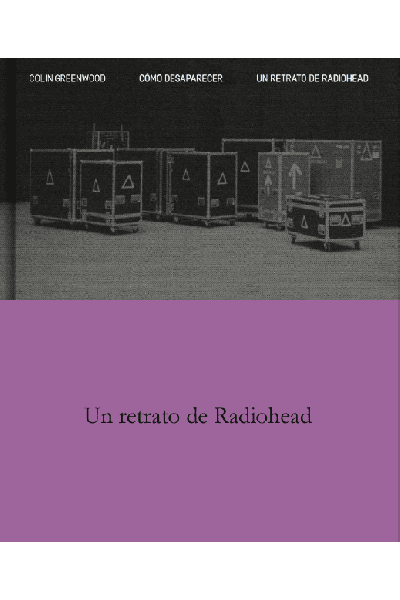 COMO DESAPARECER. UN RETRATO DE RADIOHEAD