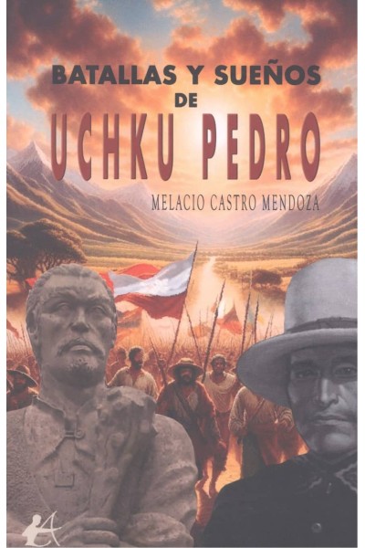 BATALLAS Y SUEÑOS DE UCHKU PEDRO