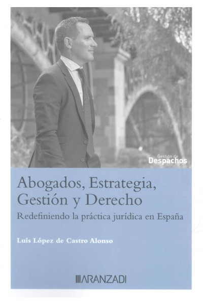 ABOGADOS, ESTRATEGIA, GESTIÓN Y DERECHO ABOGADOS EN LA ERA DE LA IA: REDEFINIENDO LA PRÁCTICA JURÍDICA EN ESPAÑA