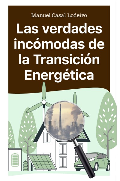 LAS VERDADES INCÓMODAS DE LA TRANSICIÓN ENERGÉTICA