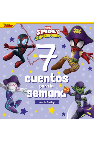 SPIDEY Y SU SUPEREQUIPO. 7 CUENTOS PARA LA SEMANA. ¡ALERTA SPIDEY!