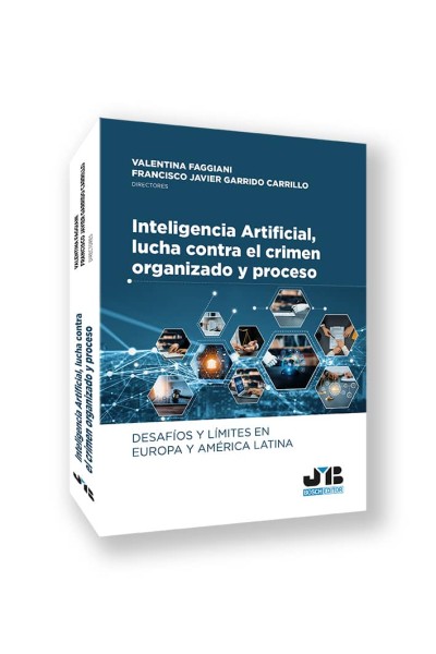 INTELIGENCIA ARTIFICIAL, LUCHA CONTRA EL CRIMEN ORGANIZADO Y PROCESO: DESAFÍOS Y LÍMITES EN EUROPA Y AMÉRICA LATINA
