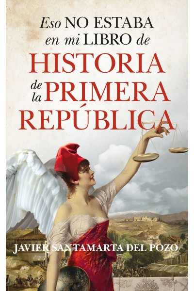ESO NO ESTABA EN MI LIBRO DE HISTORIA DE LA PRIMERA REPÚBLICA