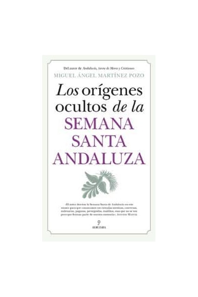 ORIGENES OCULTOS DE LA SEMANA SANTA ANDALUZA,LOS