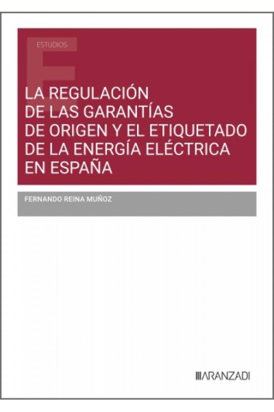 LA REGULACIÓN DE LAS GARANTÍAS DE ORIGEN Y EL ETIQUETADO DE LA ENERGÍA ELÉCTRICA EN ESPAÑA
