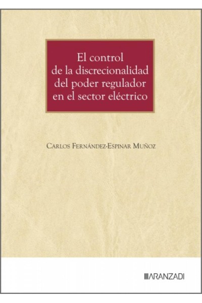 EL CONTROL DE LA DISCRECIONALIDAD DEL PODER REGULADOR EN EL SECTOR ELÉCTRICO