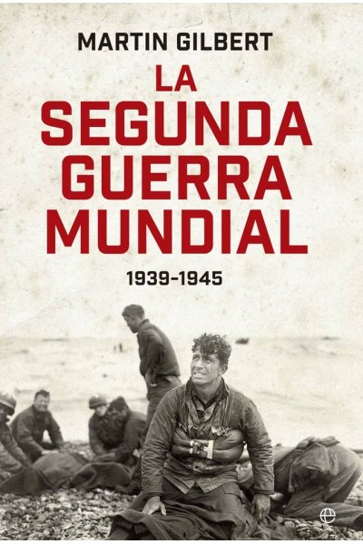 LA SEGUNDA GUERRA MUNDIAL MARTIN GILBERT EDICION 80 ANIVER