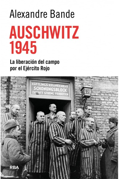 AUSCHWITZ 1945:LIBERACION DEL CAMPO POR EJERCITO ROJO