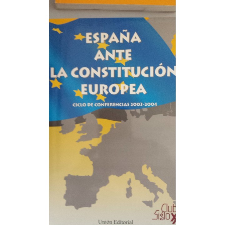 CLUB SIGLO XXI. España ante la Constitución Europea. Ciclo de conferencias 2003 / 2004