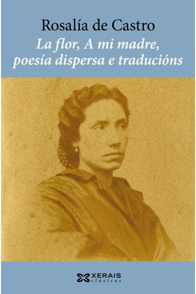 LA FLOR, A MI MADRE, POESÍA DISPERSA E TRADUCIÓNS