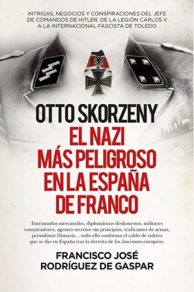 OTTO SKORZENY (LEB), EL NAZI MÁS PELIGROSO EN LA ESPAÑA DE FRANCO
