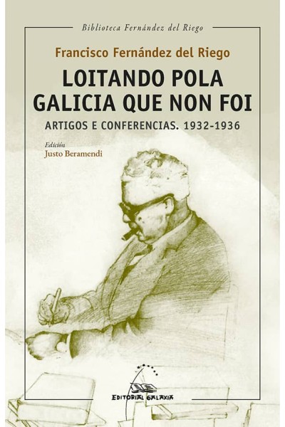 LOITANDO POLA GALICIA QUE NON FOI. ARTIGOS E CONFERENCIAS. 1932-1936