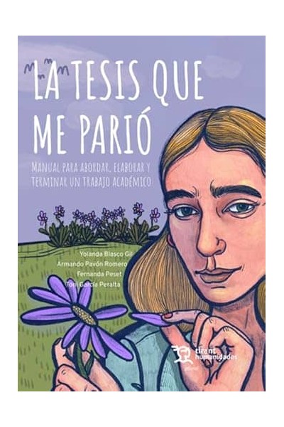 LA TESIS QUE ME PARIÓ. MANUAL PARA ABORDAR, ELABORAR Y TERMINAR UN TRABAJO ACADÉMICO