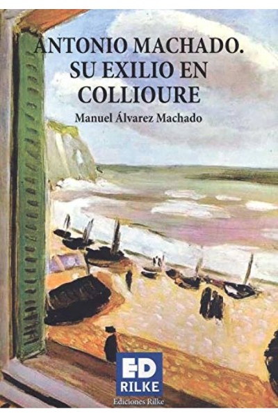 ANTONIO MACHADO. SU EXILIO EN COLLIOURE