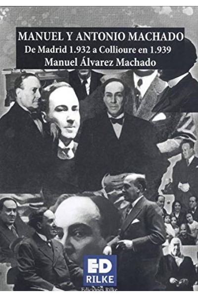 MANUEL Y ANTONIO MACHADO. DE MADRID 1.932 A COLLIOURE 1.939
