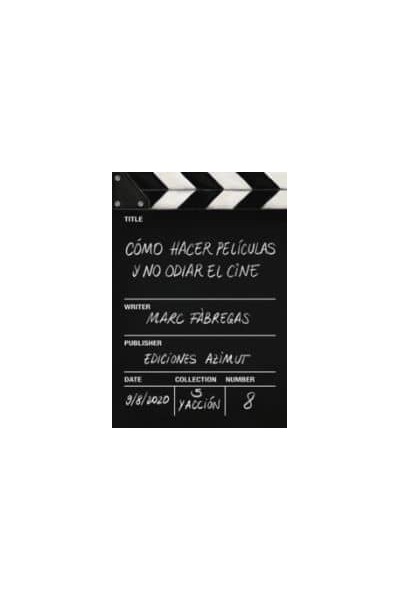 COMO HACER PELÍCULAS Y NO ODIAR EL CINE