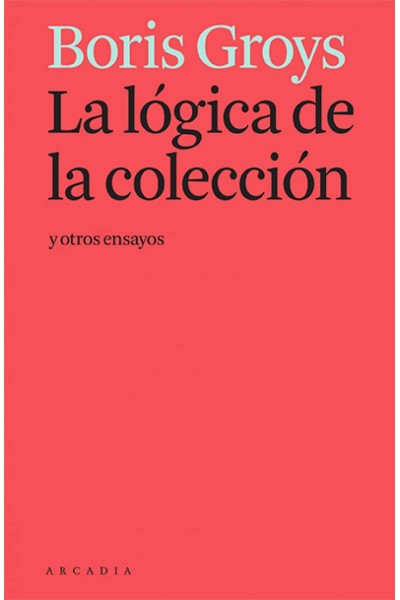 LA LÓGICA DE LA COLECCIÓN Y OTROS ENSAYOS
