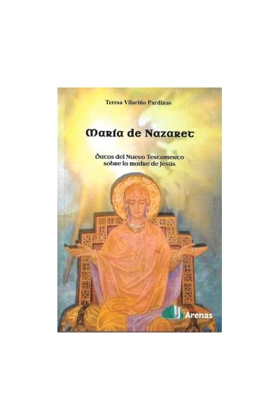 MARIA DE NAZARET- DATOS DEL NUEVO TESTAMENTO SOBRE LA MADRE DE JESUS