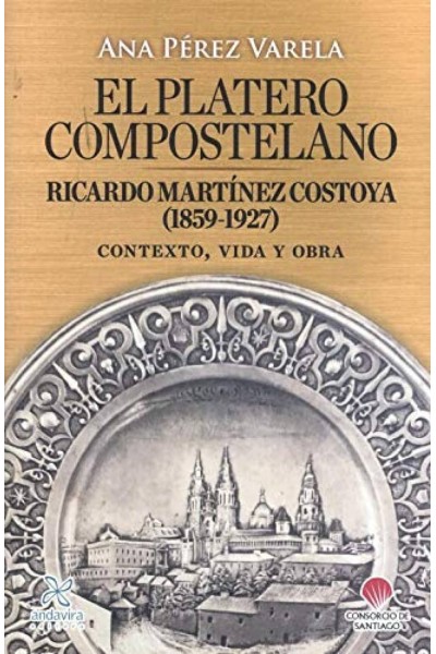 EL PLATERO COMPOSTELANO. RICARDO MARTÍNEZ COSTOYA (1859-1927)