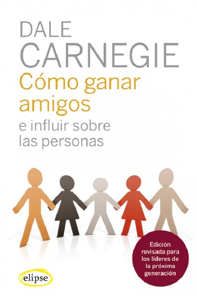 CÓMO GANAR AMIGOS E INFLUIR SOBRE LAS PERSONAS