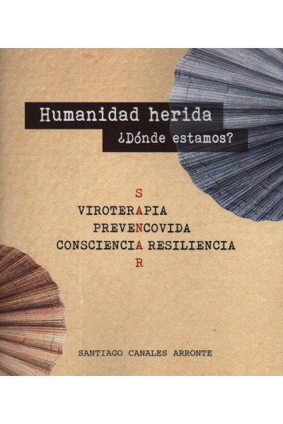 HUMANIDAD HERIDA ¿DONDE ESTAMOS?:VIROTERAPIA,PREVENCOVIDA